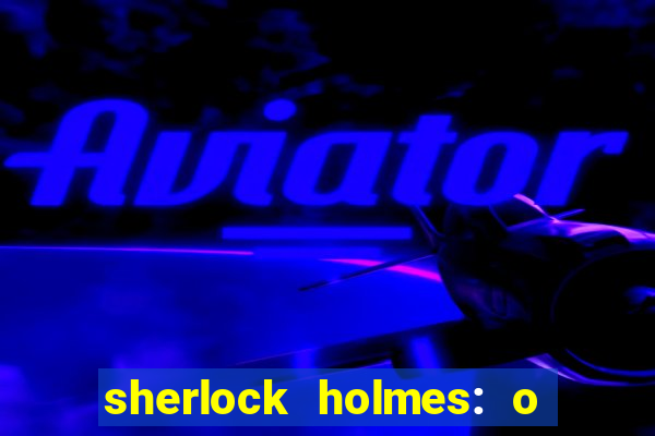 sherlock holmes: o jogo de sombras torrent